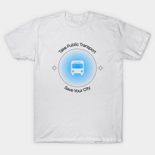 Take Public Transport - Save Your City T-Shirt